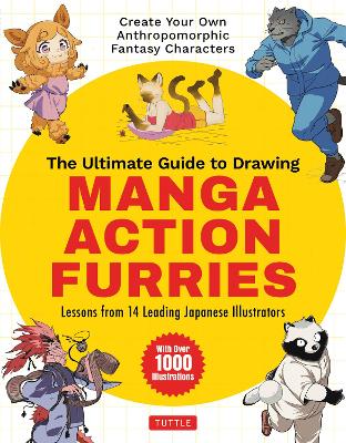 The Ultimate Guide to Drawing Manga Action Furries: Create Your Own Anthropomorphic Fantasy Characters: Lessons from 14 Leading Japanese Illustrators (With Over 1,000 Illustrations) book
