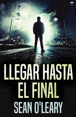 Llegar Hasta El Final by Sean O'Leary