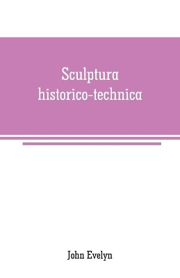 Sculptura historico-technica: or, The history and art of engraving book