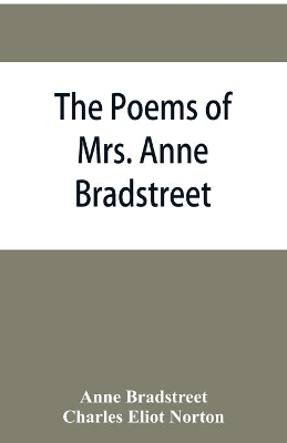 The poems of Mrs. Anne Bradstreet (1612-1672) together with her prose remains book