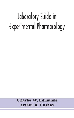 Laboratory guide in experimental pharmacology by Charles W