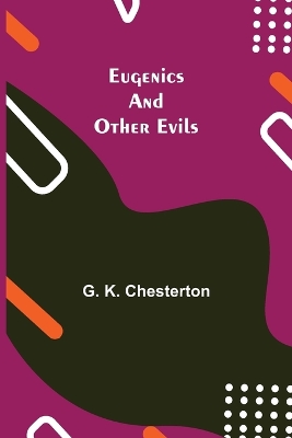 Eugenics and Other Evils by G K Chesterton