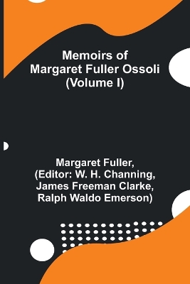 Memoirs of Margaret Fuller Ossoli (Volume I) book