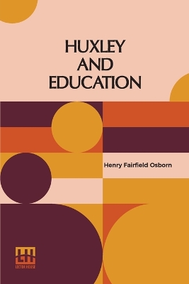 Huxley And Education: Address At The Opening Of The College Year Columbia University September 28, 1910 book