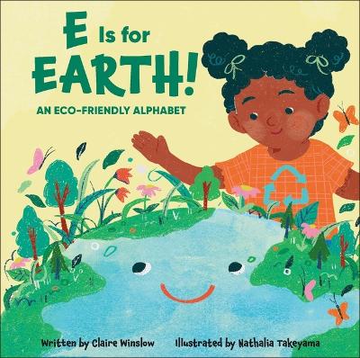 E Is for Earth!: An Eco-Friendly Alphabet book