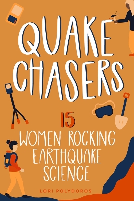 Quake Chasers: 15 Women Rocking Earthquake Science by Lori Polydoros