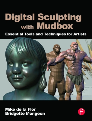 Digital Sculpting with Mudbox by Mike de la Flor