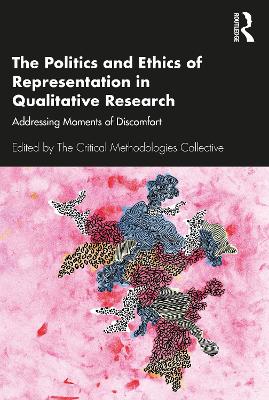 The Politics and Ethics of Representation in Qualitative Research: Addressing Moments of Discomfort by The Critical Methodologies Collective