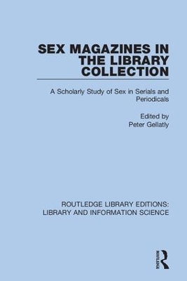 Sex Magazines in the Library Collection: A Scholarly Study of Sex in Serials and Periodicals by Peter Gellatly