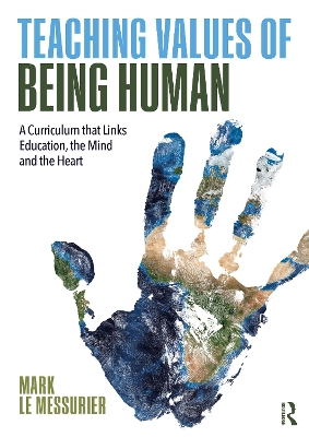 Teaching Values of Being Human: A Curriculum that Links Education, the Mind and the Heart by Mark Le Messurier