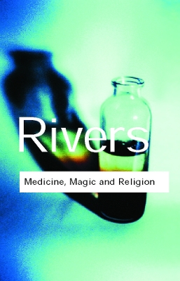 Medicine, Magic and Religion by W.H.R. Rivers