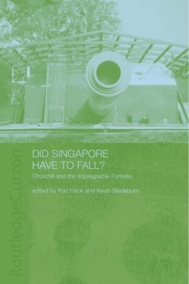 Did Singapore Have to Fall? by Kevin Blackburn