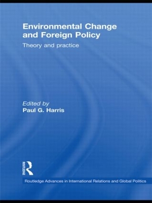 Environmental Change and Foreign Policy: Theory and Practice by Paul G. Harris