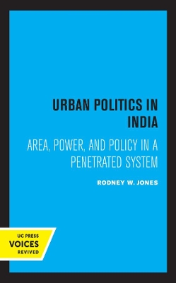 Urban Politics in India: Area, Power, and Policy in a Penetrated System book
