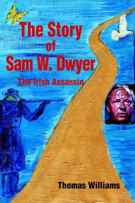 The Story of Sam W. Dwyer: The Irish Assassin book