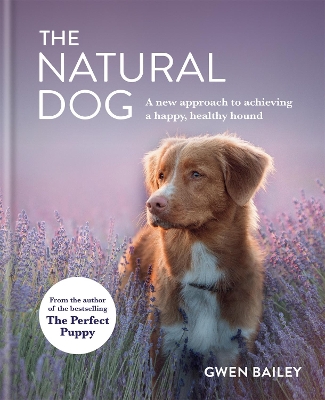 The Natural Dog: A New Approach to Achieving a Happy, Healthy Hound book