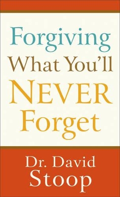 Forgiving What You'll Never Forget book