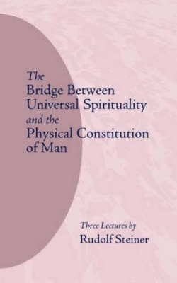 Bridge Between Universal Spirituality and the Physical Constitution of Man book