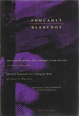 Foucault / Blanchot: Maurice Blanchot: The Thought from Outside and Michel Foucault as I Imagine Him book