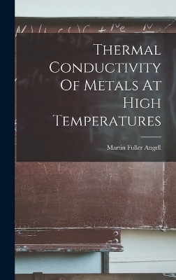 Thermal Conductivity Of Metals At High Temperatures by Martin Fuller Angell