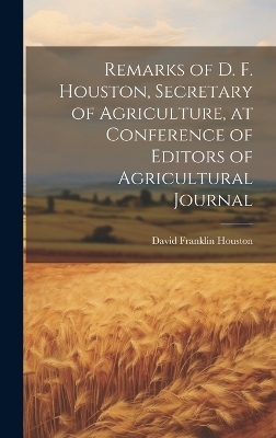 Remarks of D. F. Houston, Secretary of Agriculture, at Conference of Editors of Agricultural Journal book