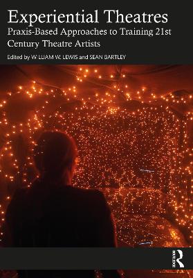 Experiential Theatres: Praxis-Based Approaches to Training 21st Century Theatre Artists book