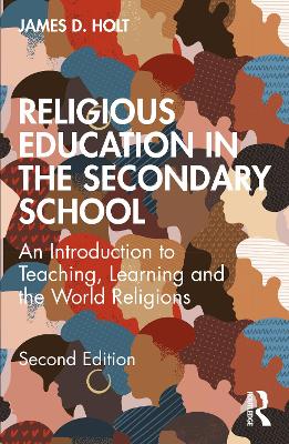 Religious Education in the Secondary School: An Introduction to Teaching, Learning and the World Religions book