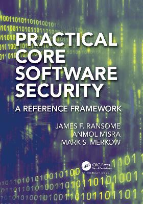 Practical Core Software Security: A Reference Framework by James F. Ransome