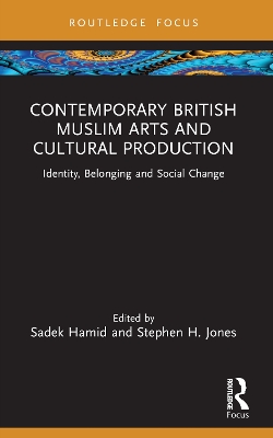 Contemporary British Muslim Arts and Cultural Production: Identity, Belonging and Social Change book