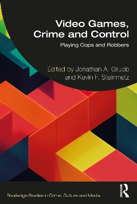 Video Games, Crime, and Control: Getting Played by Kevin F. Steinmetz