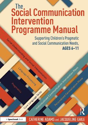 The Social Communication Intervention Programme Manual: Supporting Children's Pragmatic and Social Communication Needs, Ages 6-11 by Catherine Adams