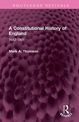 A Constitutional History of England: 1642-1801 by Mark A. Thomson