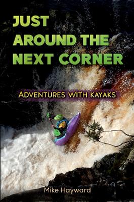 Just Around the Next Corner`: Adventures with kayaks book