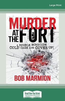 Murder at the Fort: A Double Homicide Cold Case and Cover Up! by Bob Marmion