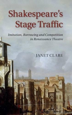 Shakespeare's Stage Traffic by Janet Clare