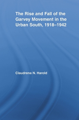 The The Rise and Fall of the Garvey Movement in the Urban South, 1918-1942 by Claudrena N. Harold