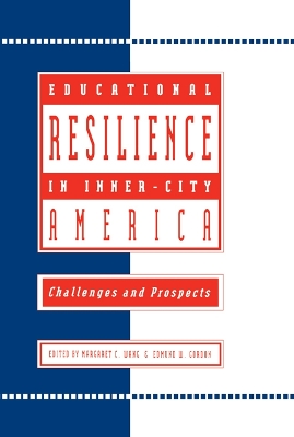 Educational Resilience in inner-city America: Challenges and Prospects by Margaret C Wang