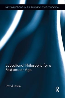 Educational Philosophy for a Post-secular Age book