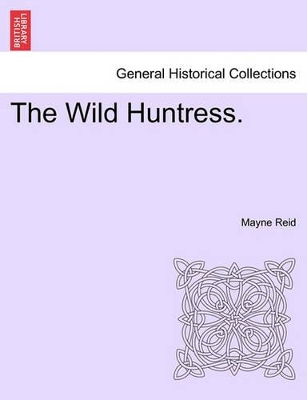 The Wild Huntress. by Captain Mayne Reid