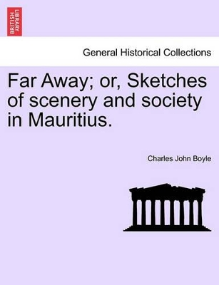 Far Away; Or, Sketches of Scenery and Society in Mauritius. book