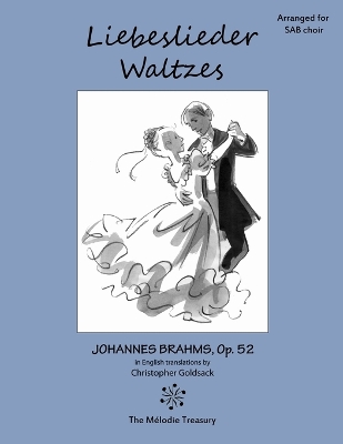 Liebeslieder Waltzes Op. 52 for SAB choirs: Love Song Waltzes by Christopher
