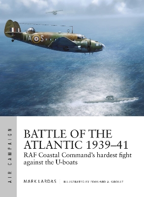 Battle of the Atlantic 1939-41: RAF Coastal Command's hardest fight against the U-boats book