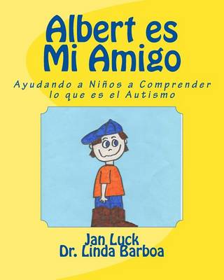 Albert es Mi Amigo: Ayudando a Niños a Comprender lo que es el Autismo book