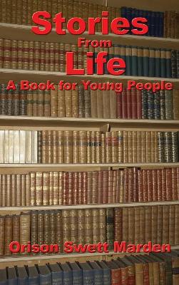 Stories from Life: A Book for Young People by Orison Swett Marden
