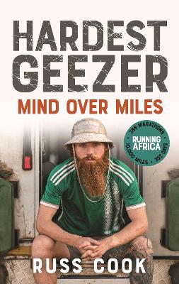 Hardest Geezer: Mind over Miles by Russ Cook
