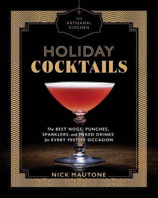 Artisanal Kitchen: Holiday Cocktails by Nick Mautone