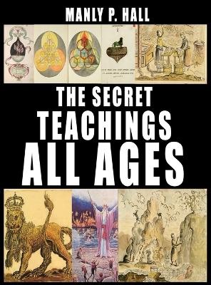 The The Secret Teachings of All Ages by Manly P. Hall