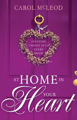 At Home in Your Heart: Inviting Christ Into Every Room book
