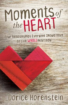 Moments of the Heart: Four Relationships Everyone Should Have to Live Wholeheartedly book