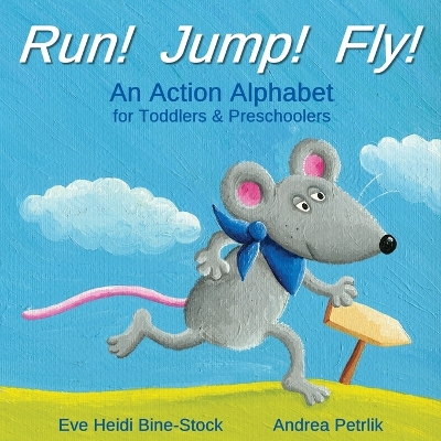 Run! Jump! Fly!: An Action Alphabet for Toddlers & Preschoolers book